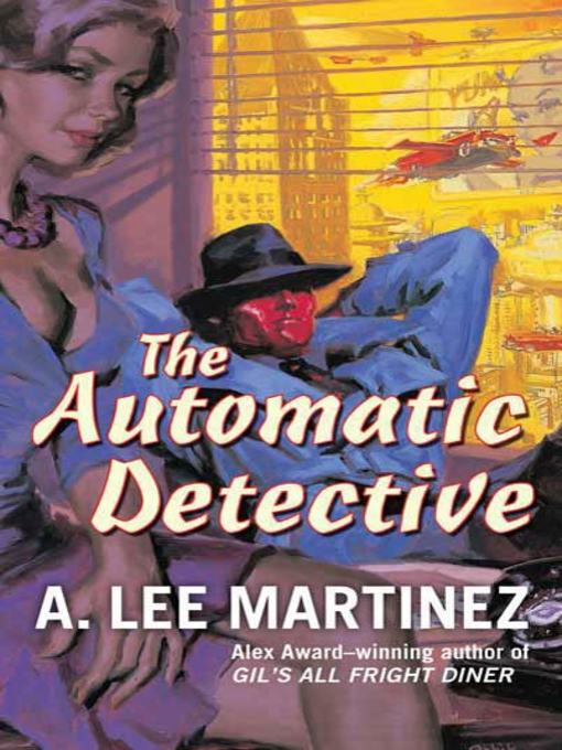 Title details for The Automatic Detective by A. Lee Martinez - Wait list